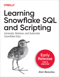 Learning Snowflake SQL and Scripting (Early Release)