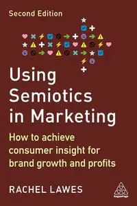 Using Semiotics in Marketing: How to Achieve Consumer Insight for Brand Growth and Profits