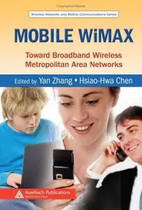 Mobile WiMAX: Toward Broadband Wireless Metropolitan Area Networks (c)  by AUERBACH