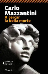 Carlo Mazzantini - A cercar la bella morte