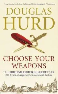 Choose your weapons : the British Foreign Secretary : 200 years of argument, success and failure