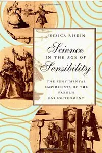 Science in the Age of Sensibility: The Sentimental Empiricists of the French Enlightenment (repost)