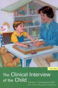 The Clinical Interview of the Child: Theory and Practice by Nancy Thorndike Greenspan