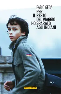 Fabio Geda - Per Il Resto Del Viaggio Ho Sparato Agli Indiani