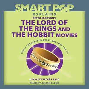 Smart Pop Explains Peter Jackson's The Lord of the Rings and The Hobbit Movies [Audiobook]