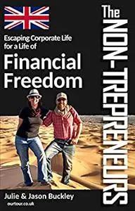 The Non-Trepreneurs: Escaping Corporate Life For a Life of Financial Freedom