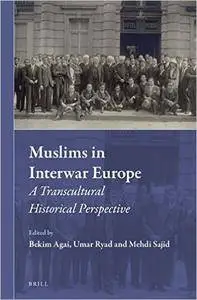 Muslims in Interwar Europe: A Transcultural Historical Perspective (Muslim Minorities)