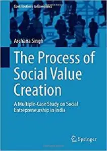 The Process of Social Value Creation: A Multiple-Case Study on Social Entrepreneurship in India [Repost]