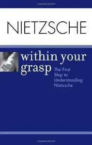Nietzsche Within Your Grasp