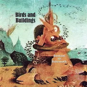 Birds And Buildings - Bantam To Behemoth (2008)