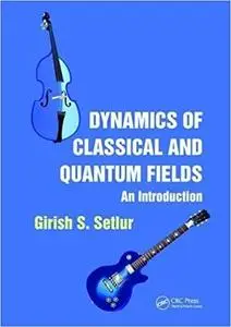Dynamics of Classical and Quantum Fields: An Introduction