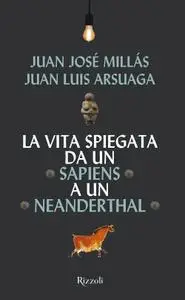 Juan José Millás - La vita spiegata da un Sapiens a un Neanderthal