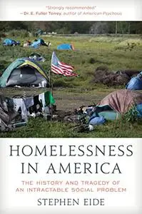 Homelessness in America: The History and Tragedy of an Intractable Social Problem