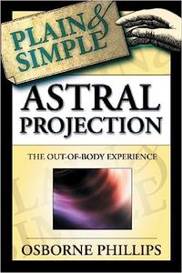 Astral Projection Plain & Simple: The Out-of-body Experience
