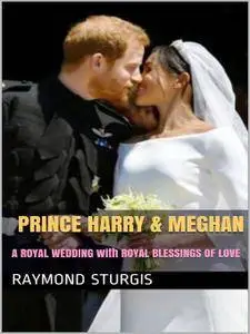 Prince Harry & Meghan: A Royal Wedding with Royal Blessings of Love [Audiobook]