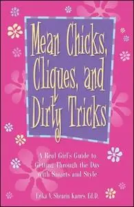 «Mean Chicks, Cliques, and Dirty Tricks: A Real Girl's Guide to Getting Through it All» by Erika V. Shearin Karres