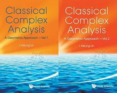 Classical Complex Analysis: A Geometric Approach, Volume 1 & 2