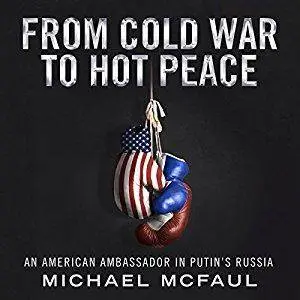 From Cold War to Hot Peace: An American Ambassador in Putin’s Russia [Audiobook]