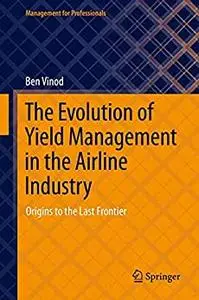The Evolution of Yield Management in the Airline Industry