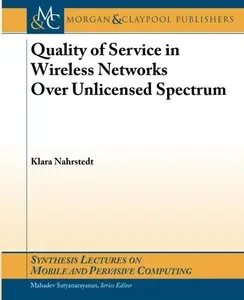 Quality of Servce in Wireless Networks Over Unlicensed Spectrum (Synthesis Lectures on Mobile and Pervasive Computing #8)