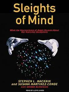 Sleights of Mind: What the Neuroscience of Magic Reveals About Our Everyday Deceptions [Audiobook]