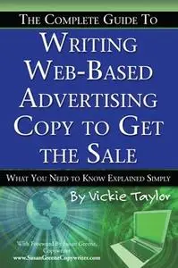 «The Complete Guide to Writing Web-Based Advertising Copy to Get the Sale» by Vickie Taylor