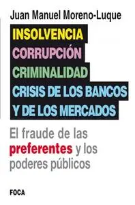 «Insolvencia, corrupción, criminalidad y crisis de los bancos y de los mercados» by Juan Manuel Moreno-Luque