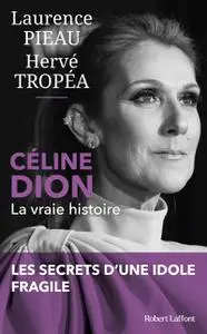 Laurence Pieau, Hervé Tropéa, "Céline Dion : La vraie histoire"