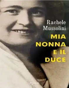 Rachele Mussolini - Mia nonna e il duce