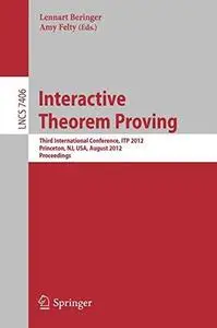 Interactive Theorem Proving: Third International Conference, ITP 2012, Princeton, NJ, USA, August 13-15, 2012. Proceedings