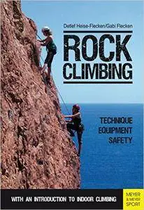 Rock Climbing: Technique | Equipment | Safety - With an Introduction to Indoor Climbing