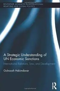 A Strategic Understanding of UN Economic Sanctions: International Relations, Law and Development