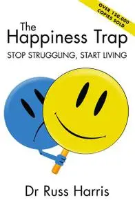 The Happiness Trap: Stop Struggling, Start Living, 2nd Edition