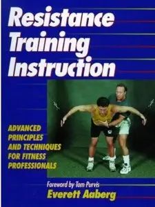 Resistance Training Instruction: Advanced Principles and Technique for Fitness Professionals [Repost]