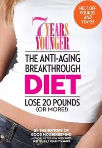 7 Years Younger: The Anti-Aging Breakthrough Diet: Lose 20 Pounds (Or More!)