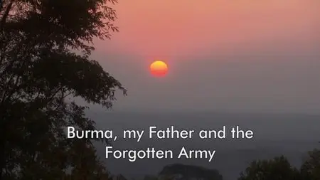 BBC - Burma, My Father and the Forgotten Army (2013)