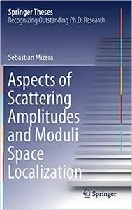 Aspects of Scattering Amplitudes and Moduli Space Localization