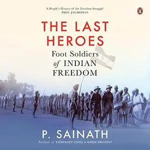 The Last Heroes: Foot Soldiers of Indian Freedom