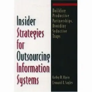 Insider Strategies for Outsourcing Information Systems: Building Productive Partnerships, Avoiding Seductive Traps