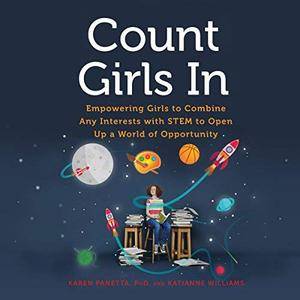 Count Girls In: Empowering Girls to Combine Any Interests with STEM to Open Up a World of Opportunity [Audiobook]
