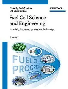 Fuel Cell Science and Engineering, 2 Volume Set: Materials, Processes, Systems and Technology [Repost]