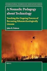 A Nomadic Pedagogy About Technology: Teaching the Ongoing Process of Becoming Ethnotechnologically Literate