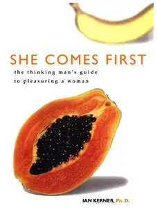She Comes First: The Thinking Man's Guide to Pleasuring a Woman (Repost)