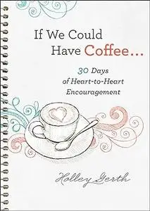 If We Could Have Coffee... (Ebook Shorts): 30 Days of Heart-to-Heart Encouragement
