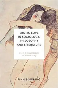 Erotic Love in Sociology, Philosophy and Literature: From Romanticism to Rationality