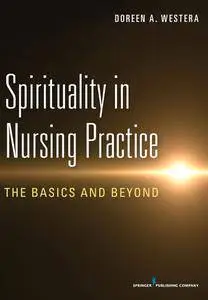 Spirituality in Nursing Practice: The Basics and Beyond