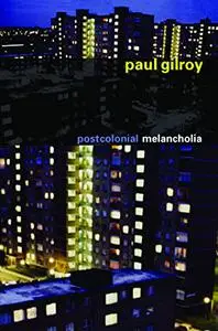 Postcolonial Melancholia (The Wellek Library Lectures)