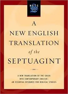 A New English Translation of the Septuagint: And the Other Greek Translations Traditionally Included Under That Title