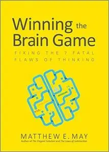 Winning the Brain Game: Fixing the 7 Fatal Flaws of Thinking (Repost)
