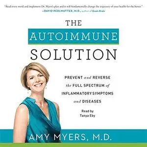 The Autoimmune Solution: Prevent and Reverse the Full Spectrum of Inflammatory Symptoms and Diseases